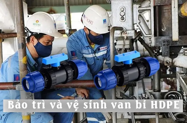 Bảo trì và vệ sinh van bi HDPE