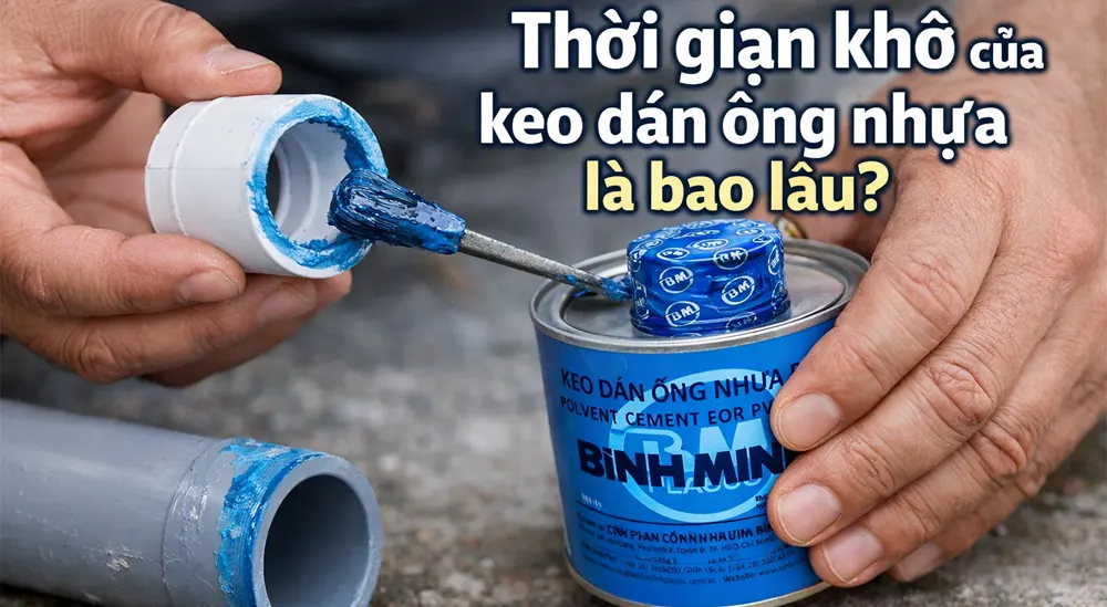 Thời gian khô của keo dán ống nhựa là bao lâu
